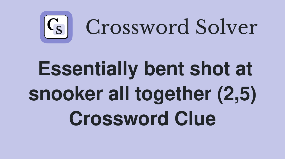 Essentially bent shot at snooker all together (2,5) Crossword Clue