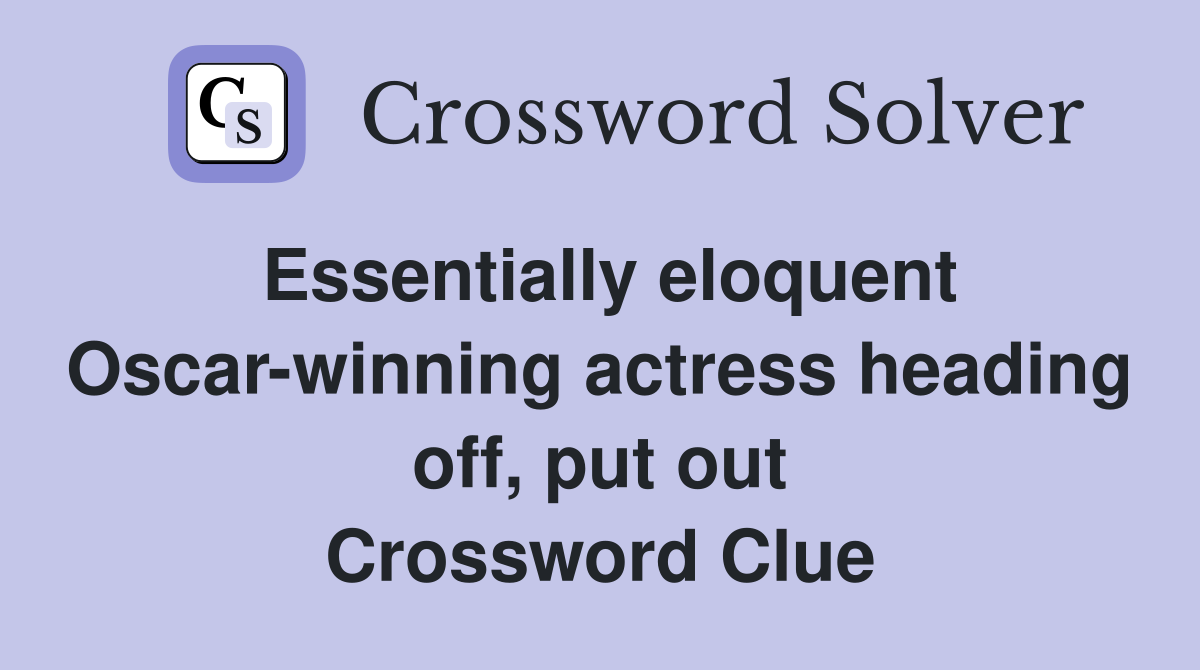 Essentially eloquent Oscar-winning actress heading off, put out Crossword Clue