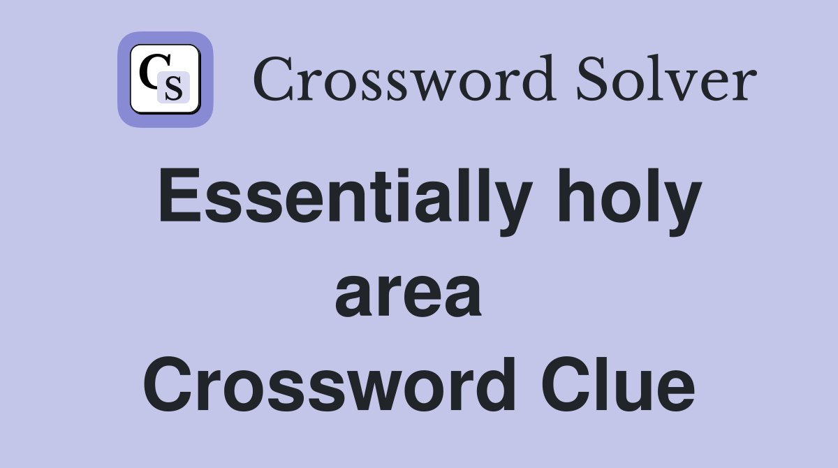 Essentially holy area  Crossword Clue