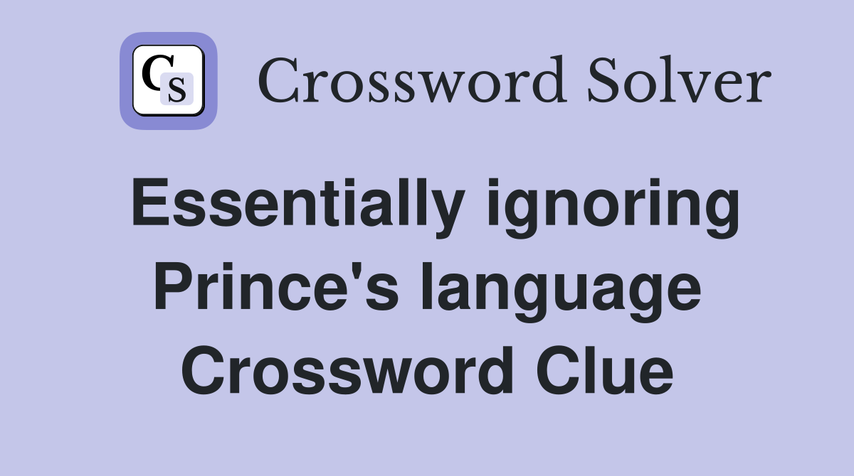 Essentially ignoring Prince's language Crossword Clue