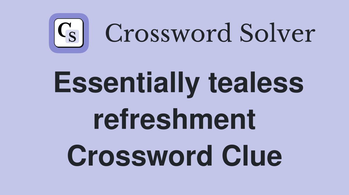Essentially tealess refreshment Crossword Clue