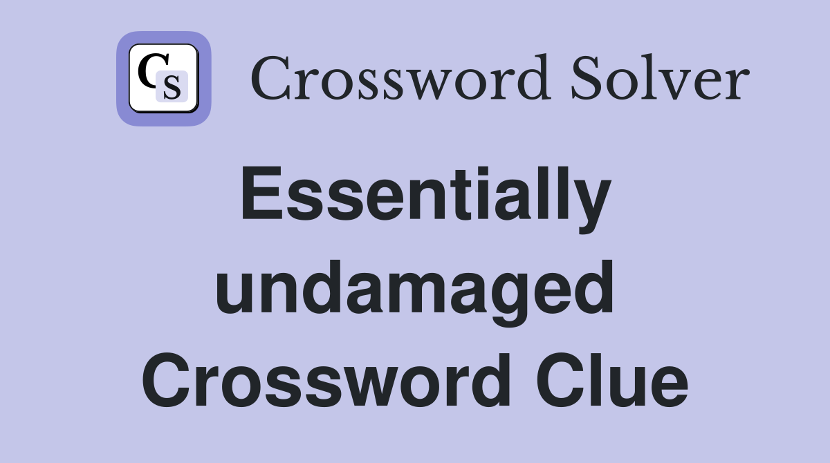Essentially undamaged Crossword Clue