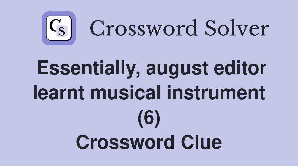 Essentially, august editor learnt musical instrument (6) Crossword Clue