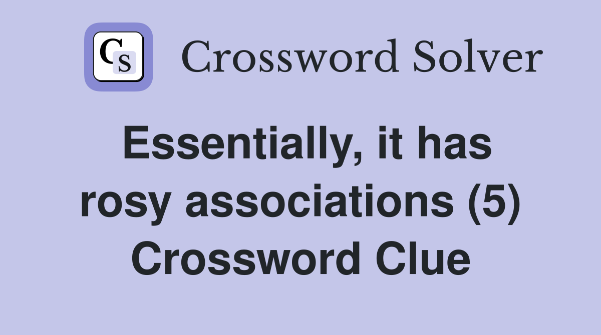 Essentially, it has rosy associations (5) Crossword Clue