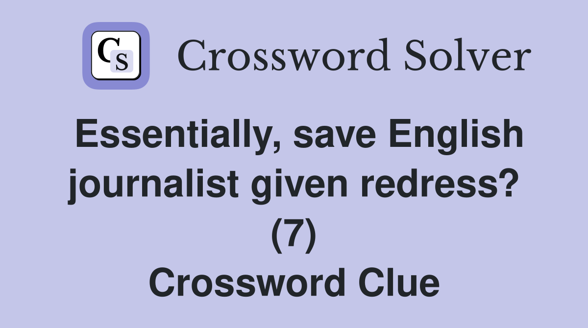 Essentially, save English journalist given redress? (7) Crossword Clue