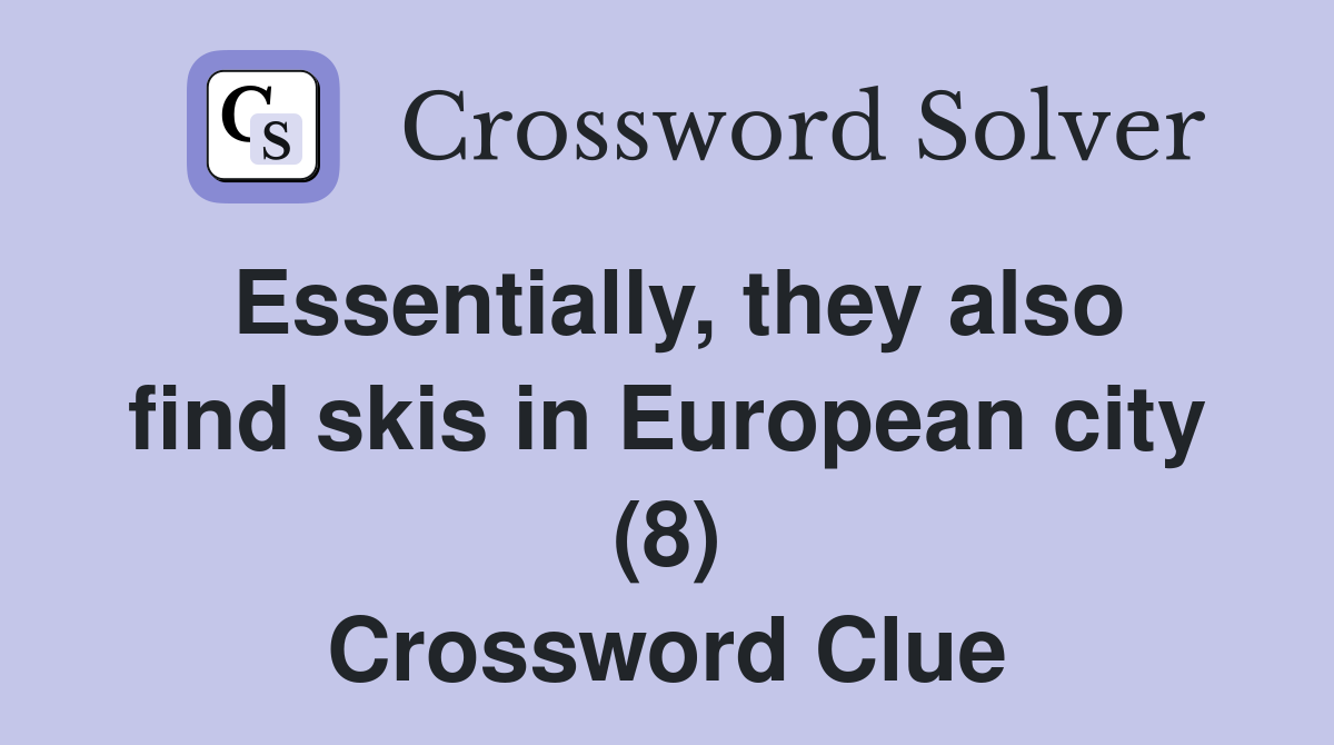Essentially, they also find skis in European city (8) Crossword Clue
