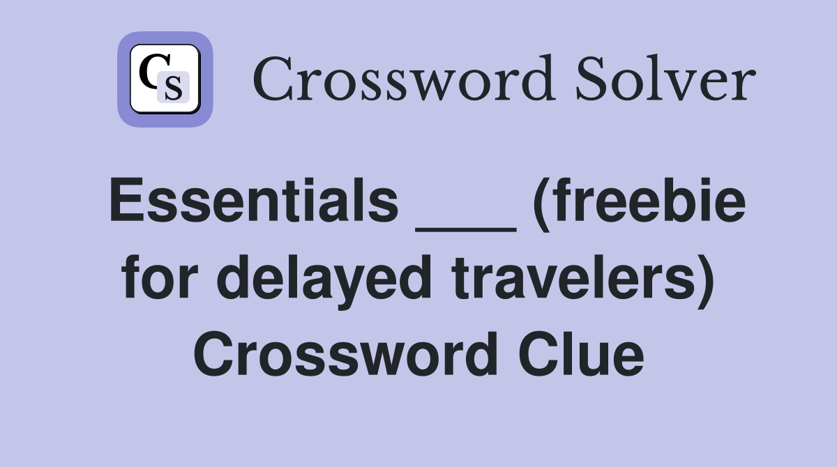Essentials ___ (freebie for delayed travelers) Crossword Clue