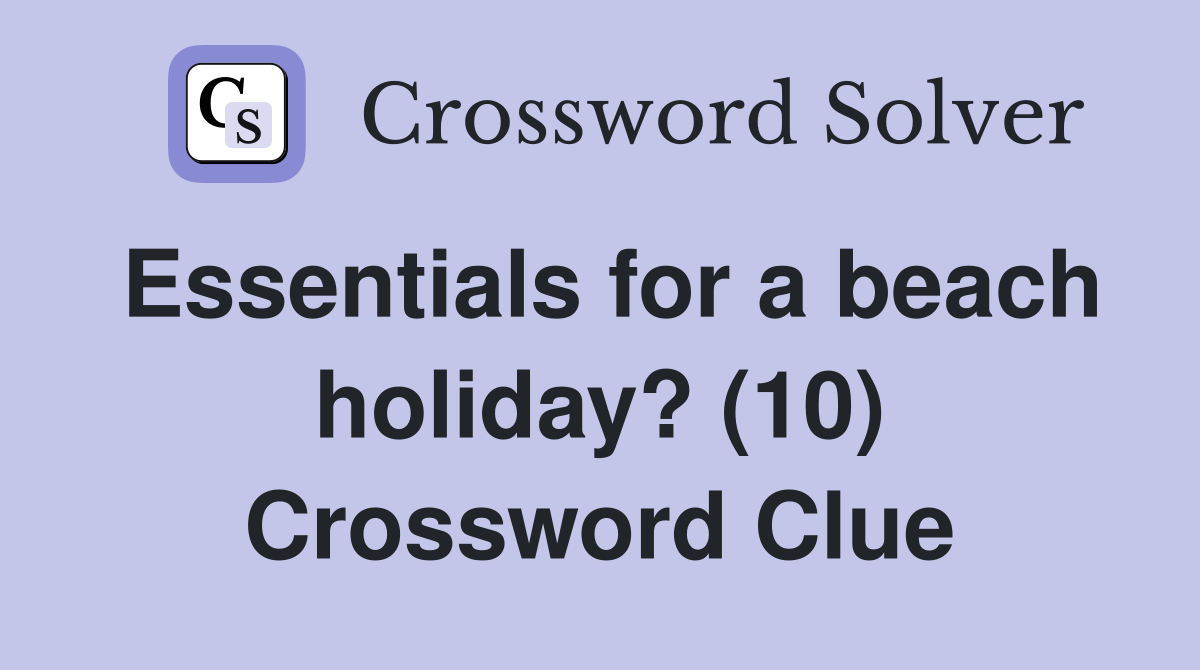 Essentials for a beach holiday? (10) Crossword Clue