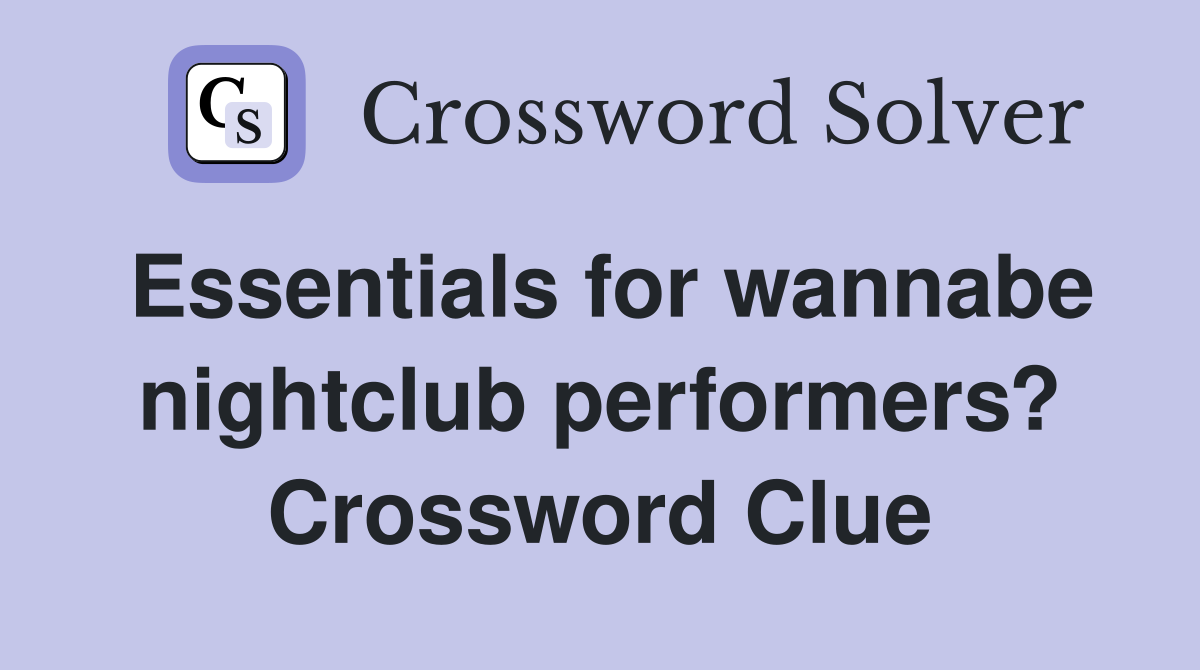 Essentials for wannabe nightclub performers? Crossword Clue
