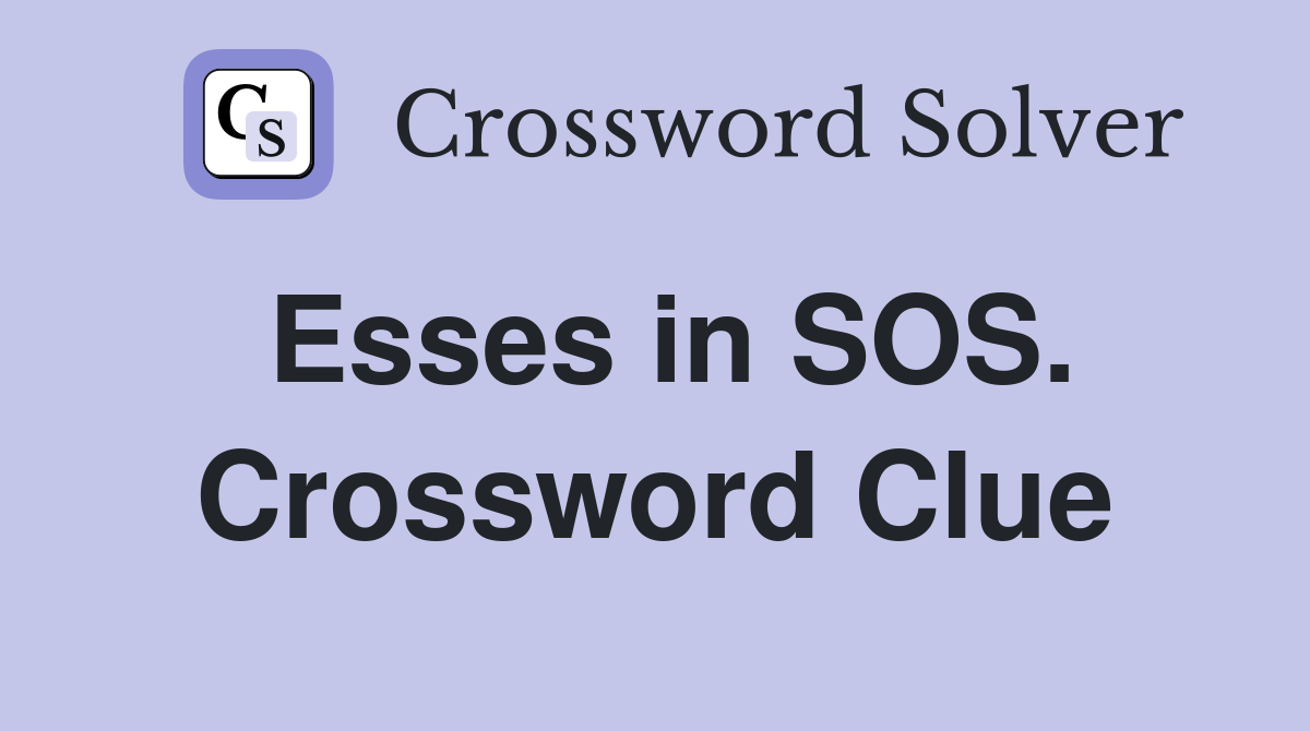 Esses in SOS. Crossword Clue