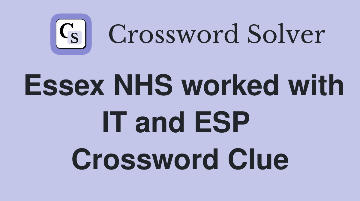 Essex NHS worked with IT and ESP  Crossword Clue