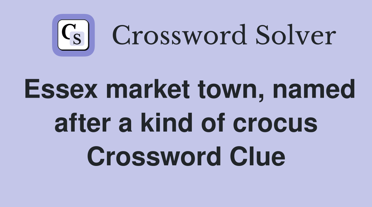 Essex market town, named after a kind of crocus Crossword Clue