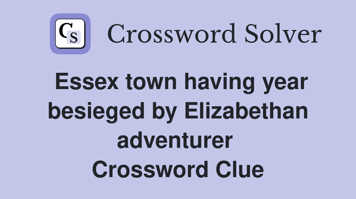 Essex town having year besieged by Elizabethan adventurer  Crossword Clue