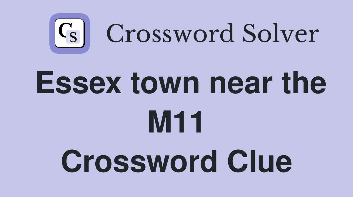 Essex town near the M11 Crossword Clue