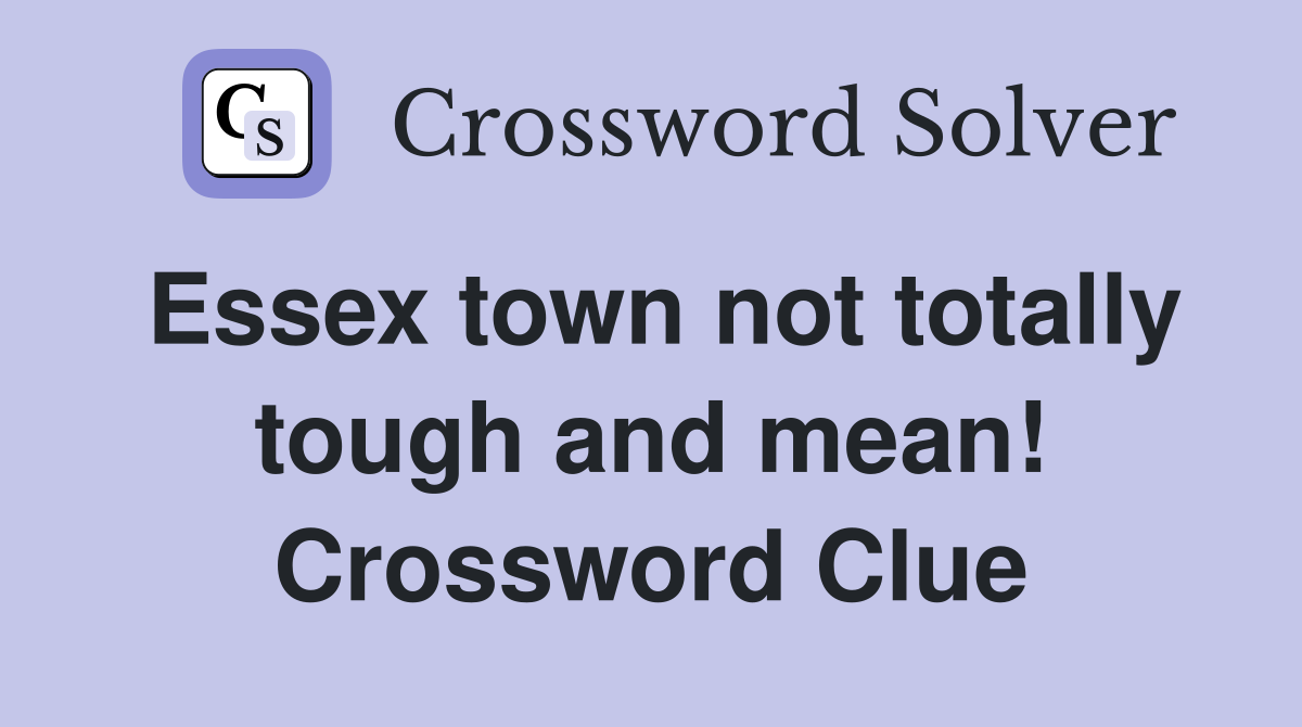 Essex town not totally tough and mean! Crossword Clue