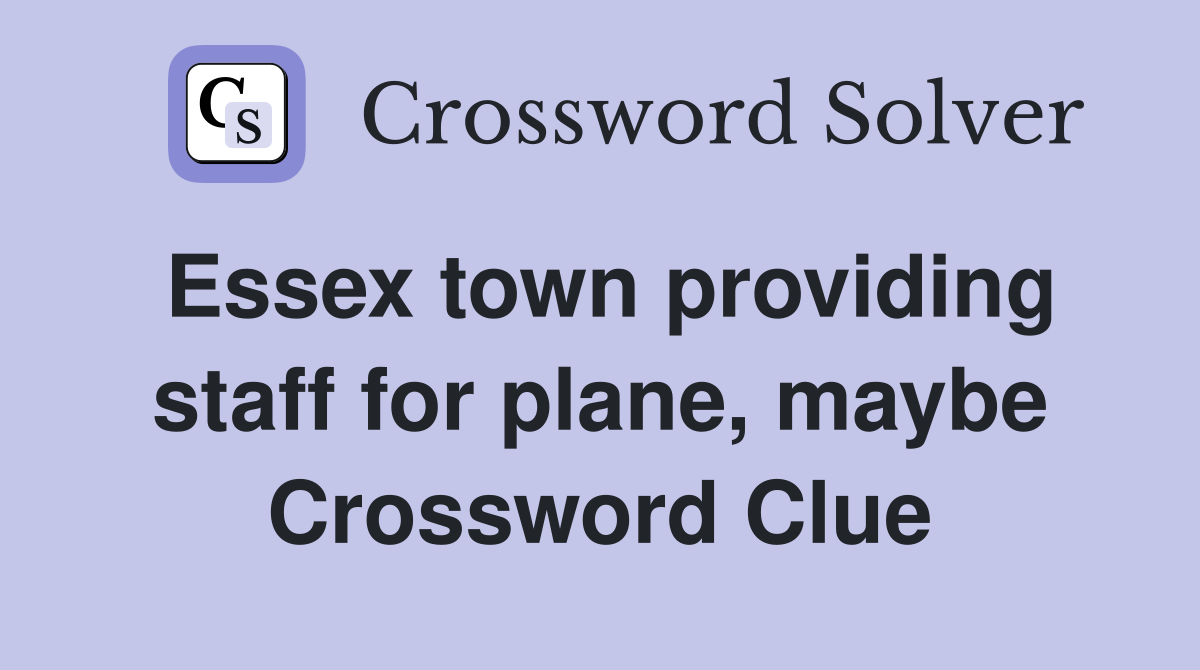 Essex town providing staff for plane, maybe Crossword Clue