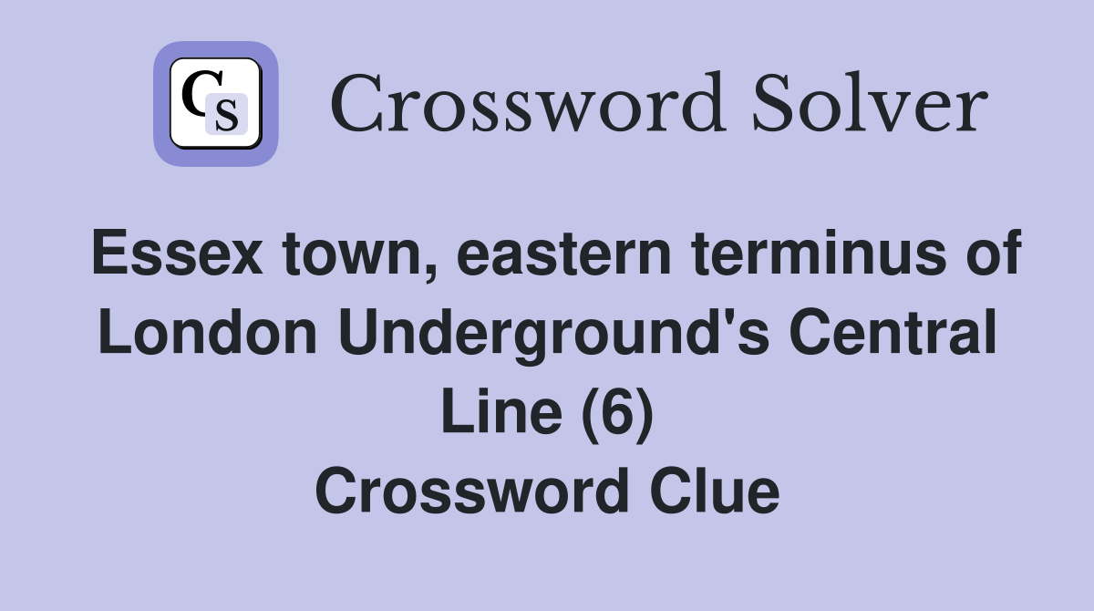 Essex town, eastern terminus of London Underground's Central Line (6) Crossword Clue