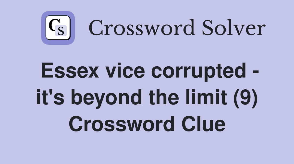 Essex vice corrupted - it's beyond the limit (9) Crossword Clue