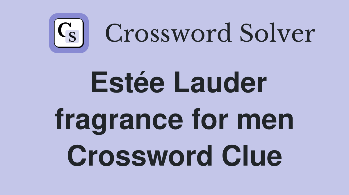 Estée Lauder fragrance for men Crossword Clue