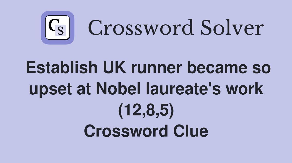 Establish UK runner became so upset at Nobel laureate's work (12,8,5) Crossword Clue