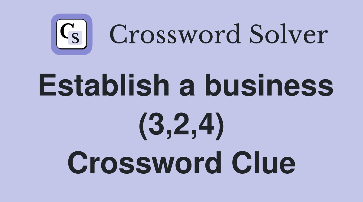 Establish a business (3,2,4) Crossword Clue
