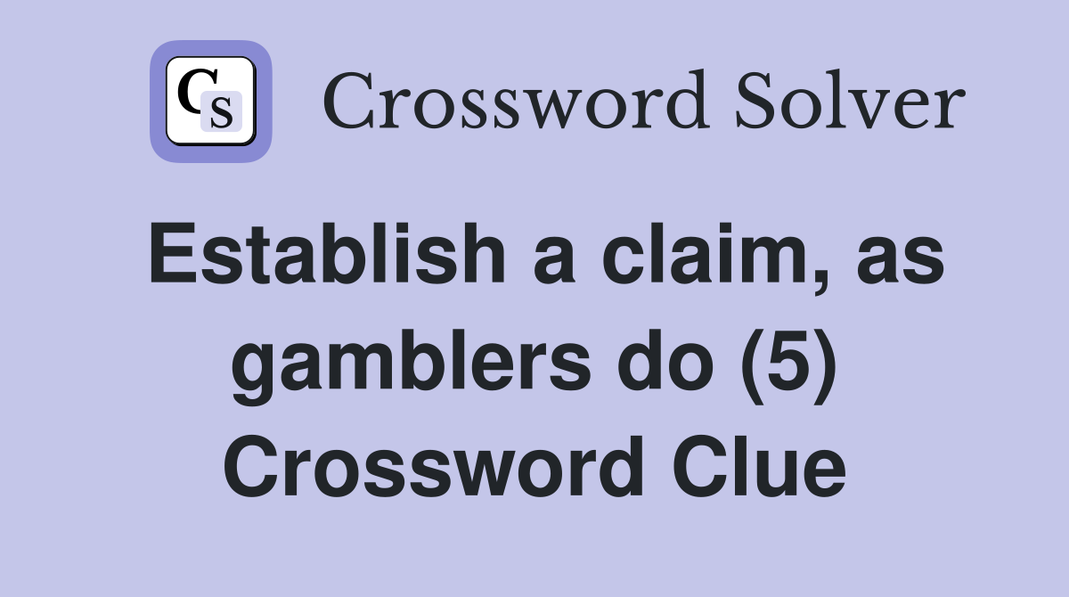 Establish a claim, as gamblers do (5) Crossword Clue