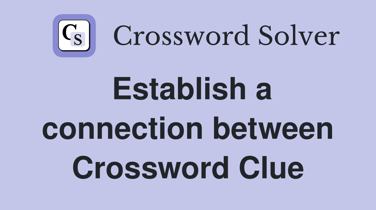 Establish a connection between Crossword Clue