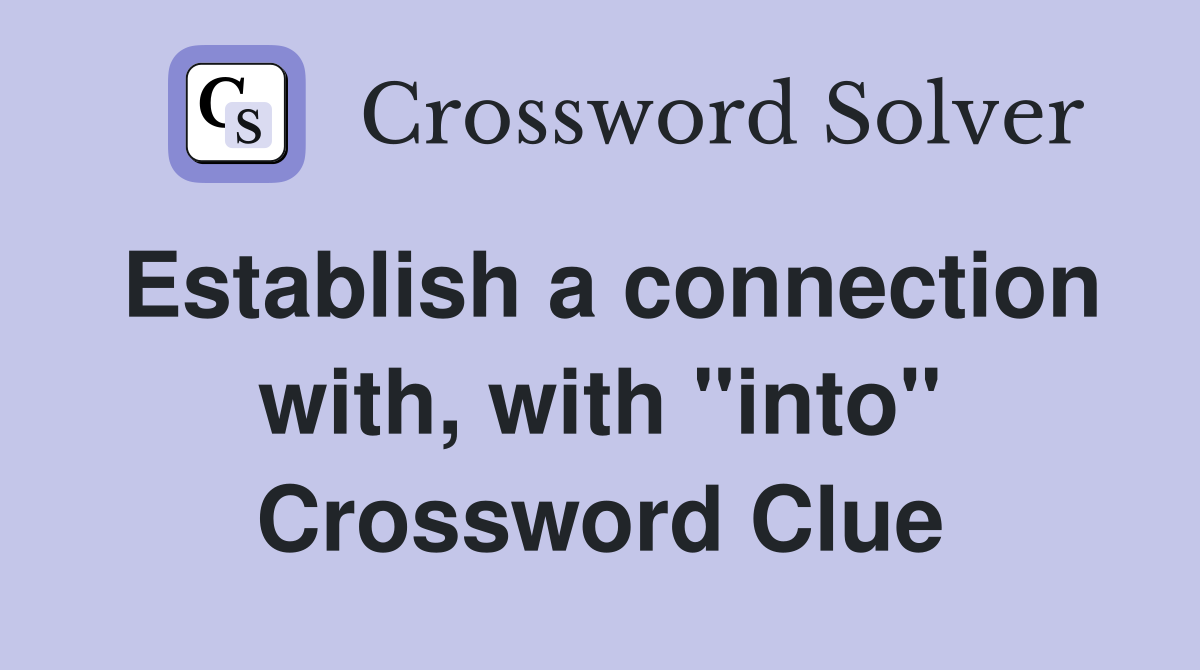 Establish a connection with, with "into" Crossword Clue