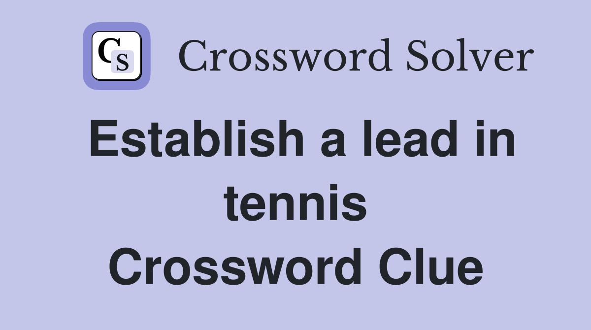 Establish a lead in tennis Crossword Clue