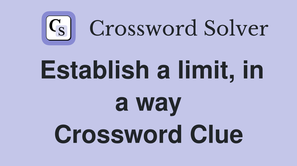 Establish a limit, in a way Crossword Clue