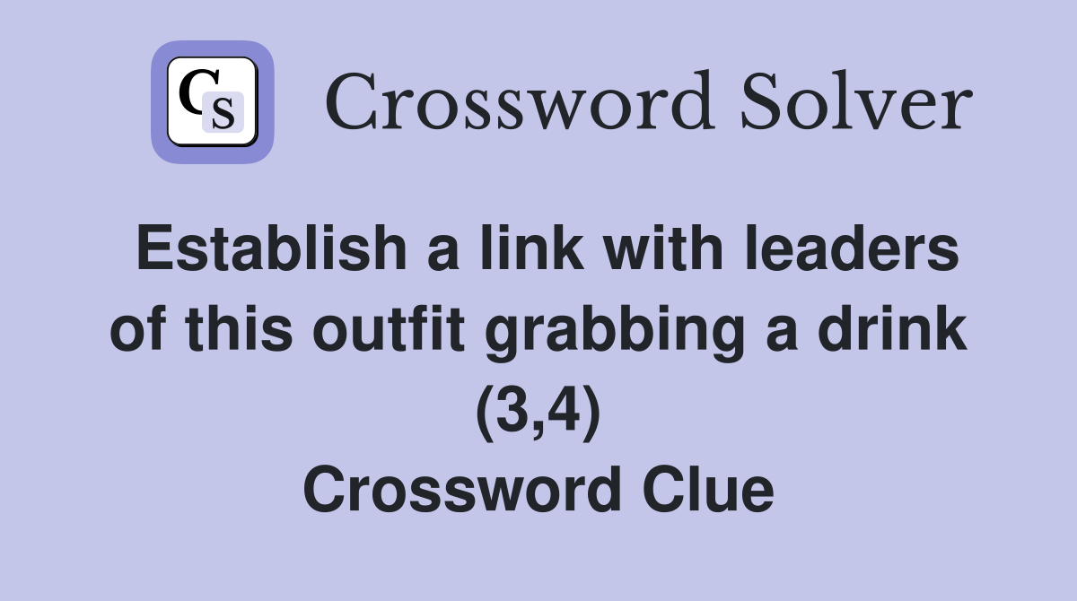 Establish a link with leaders of this outfit grabbing a drink (3,4) Crossword Clue
