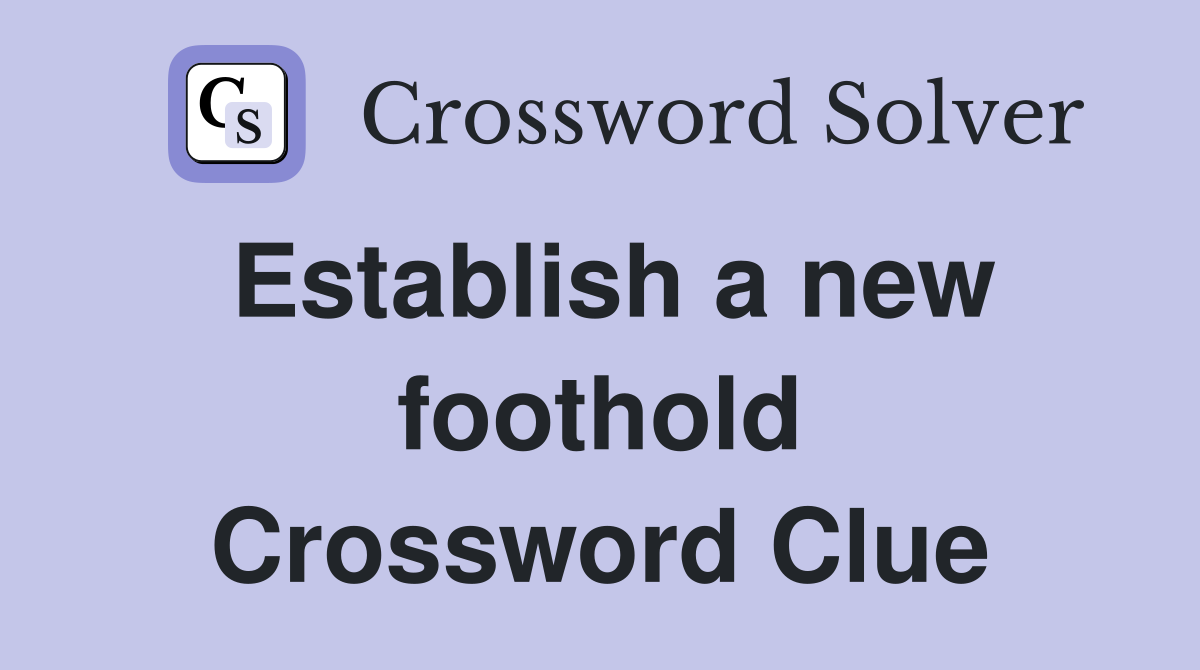 Establish a new foothold Crossword Clue