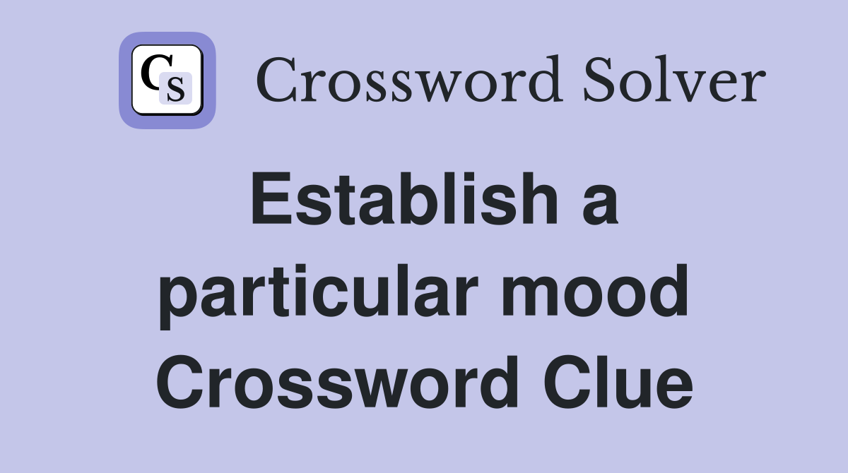 Establish a particular mood Crossword Clue