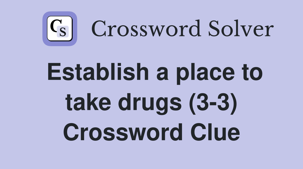 Establish a place to take drugs (3-3) Crossword Clue