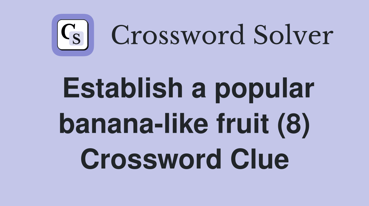 Establish a popular banana-like fruit (8) Crossword Clue