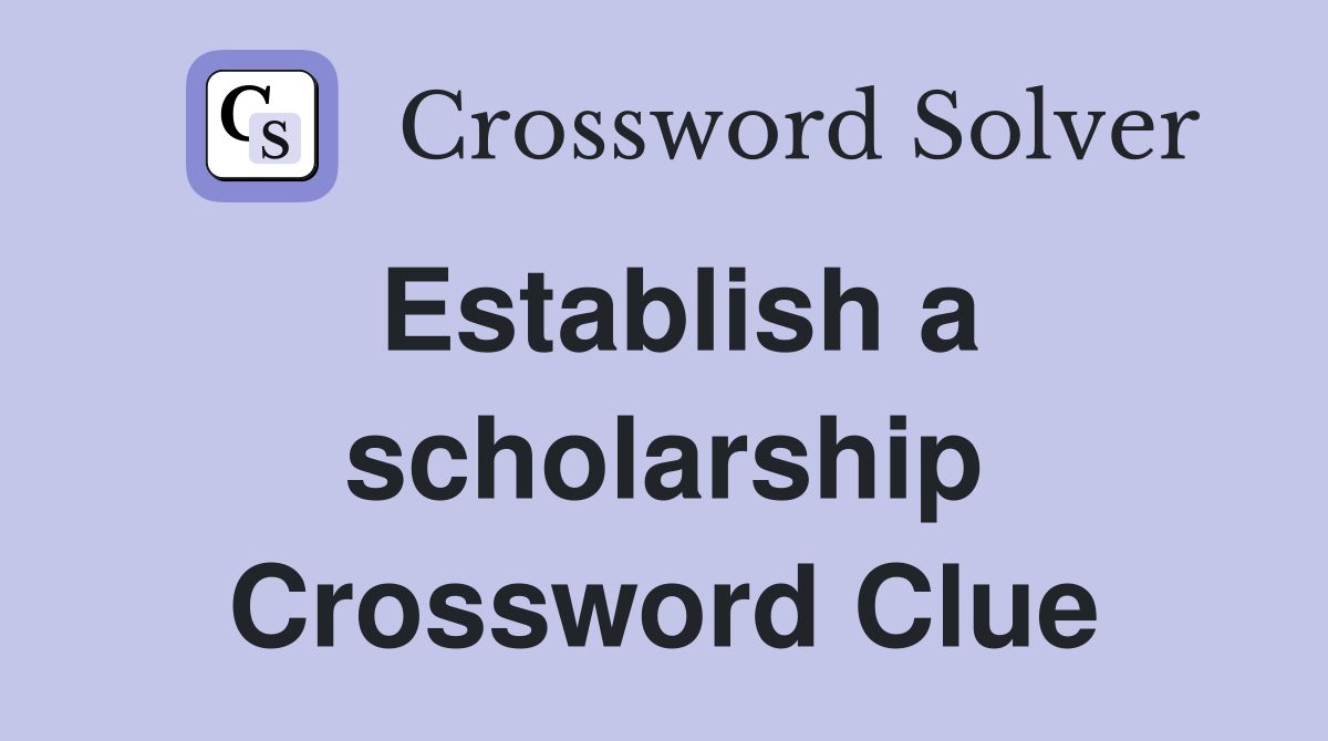 Establish a scholarship Crossword Clue