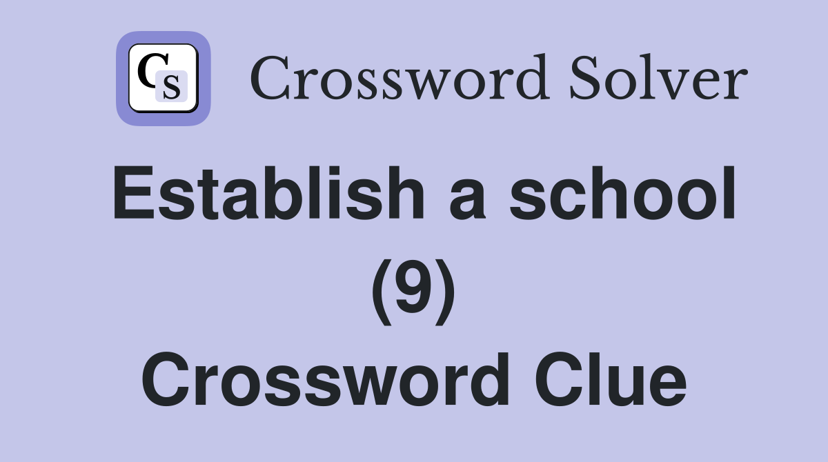 Establish a school (9) Crossword Clue