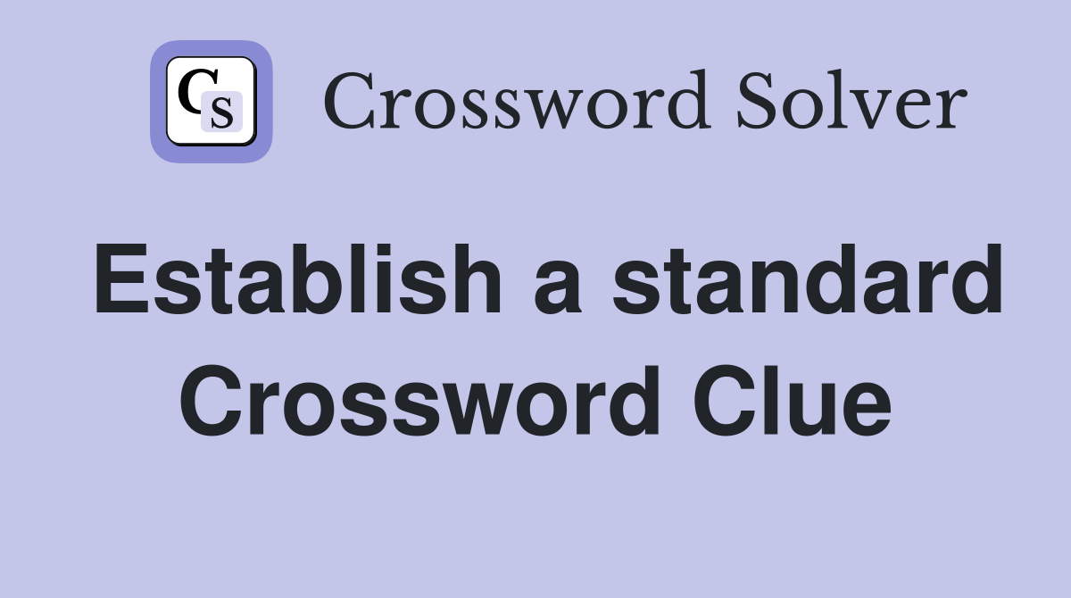 Establish a standard Crossword Clue