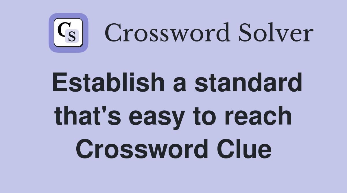 Establish a standard that's easy to reach Crossword Clue