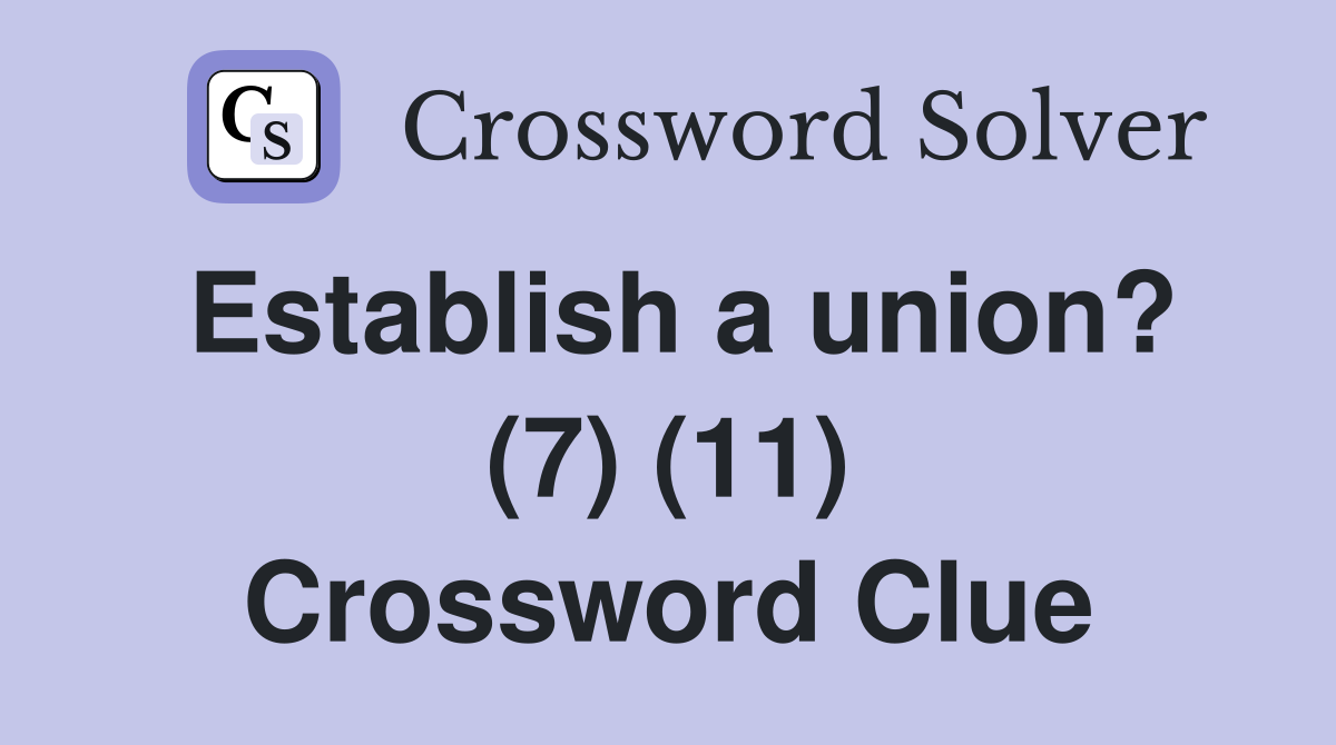 Establish a union? (7) (11) Crossword Clue