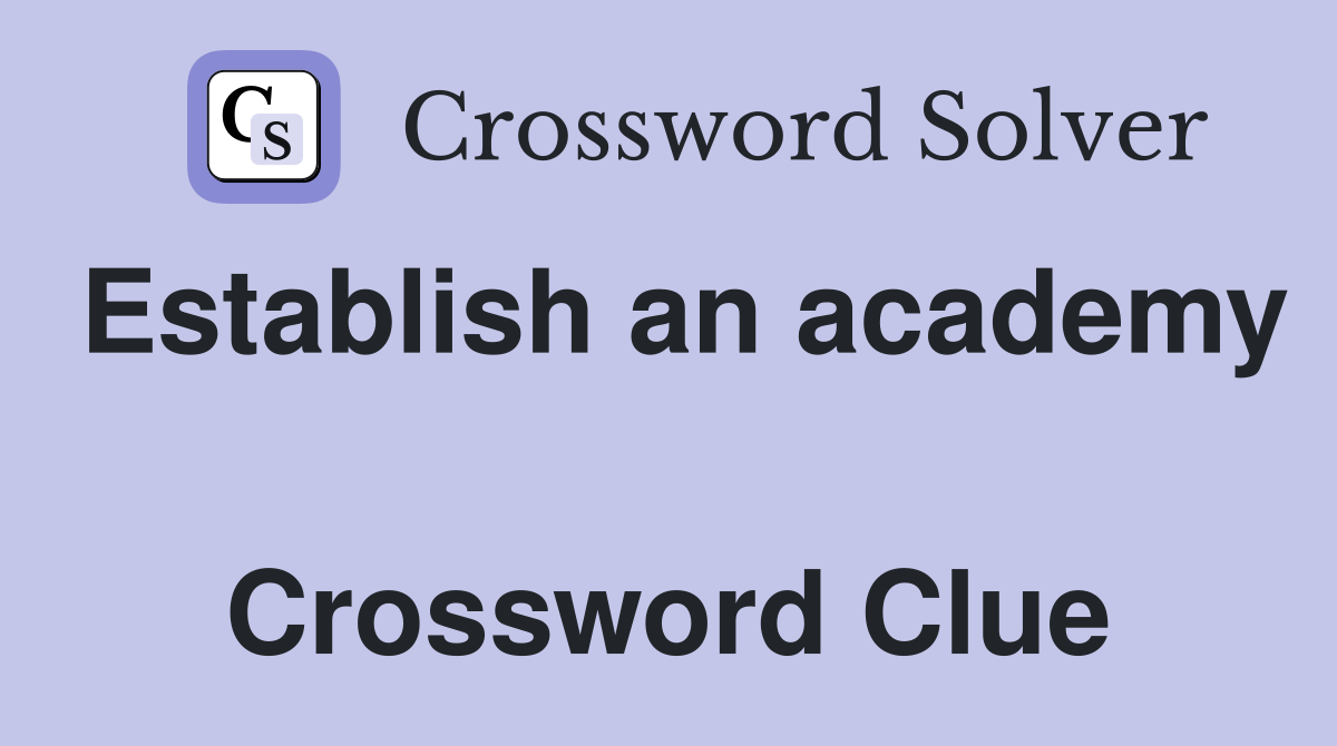Establish an academy  Crossword Clue