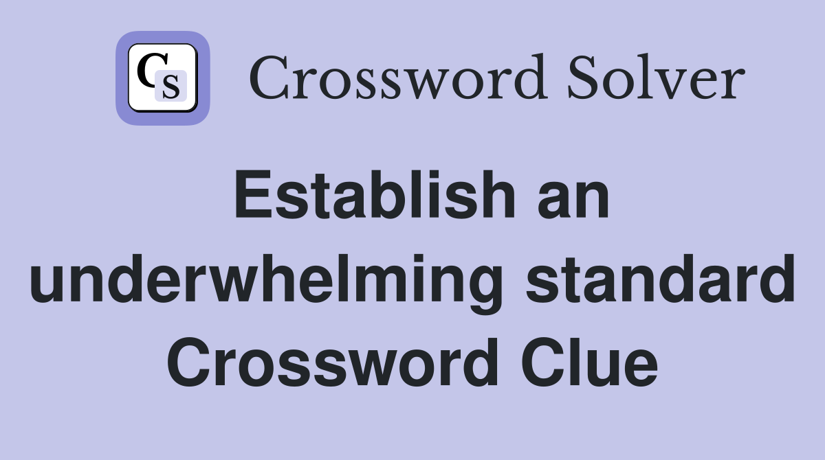 Establish an underwhelming standard Crossword Clue