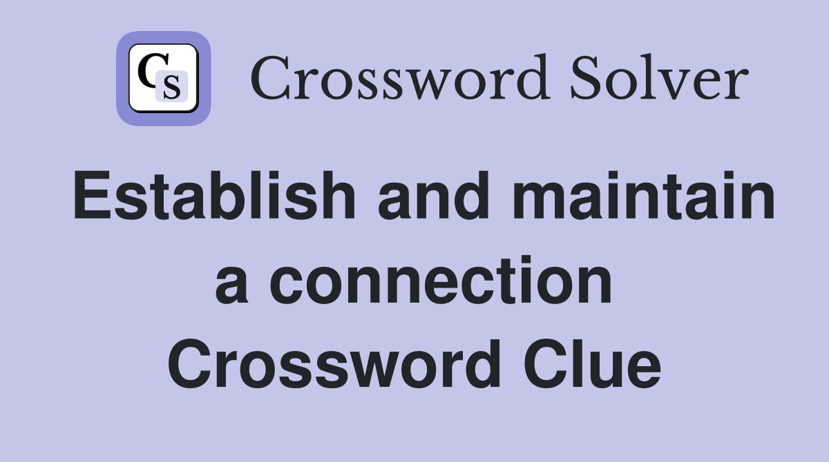 Establish and maintain a connection Crossword Clue