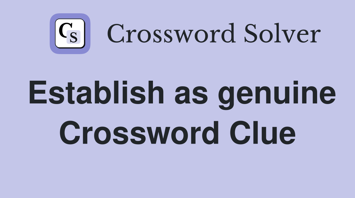 Establish as genuine Crossword Clue