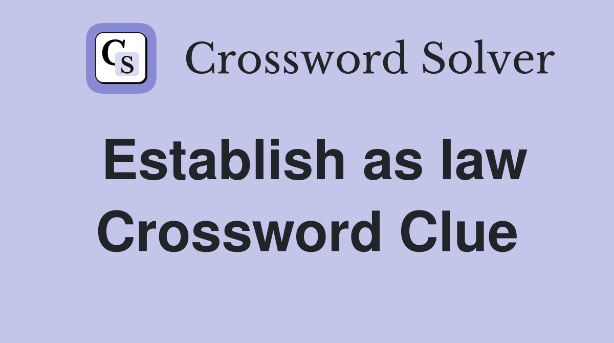 Establish as law Crossword Clue