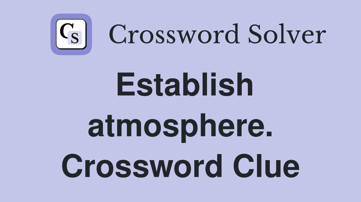 Establish atmosphere. Crossword Clue