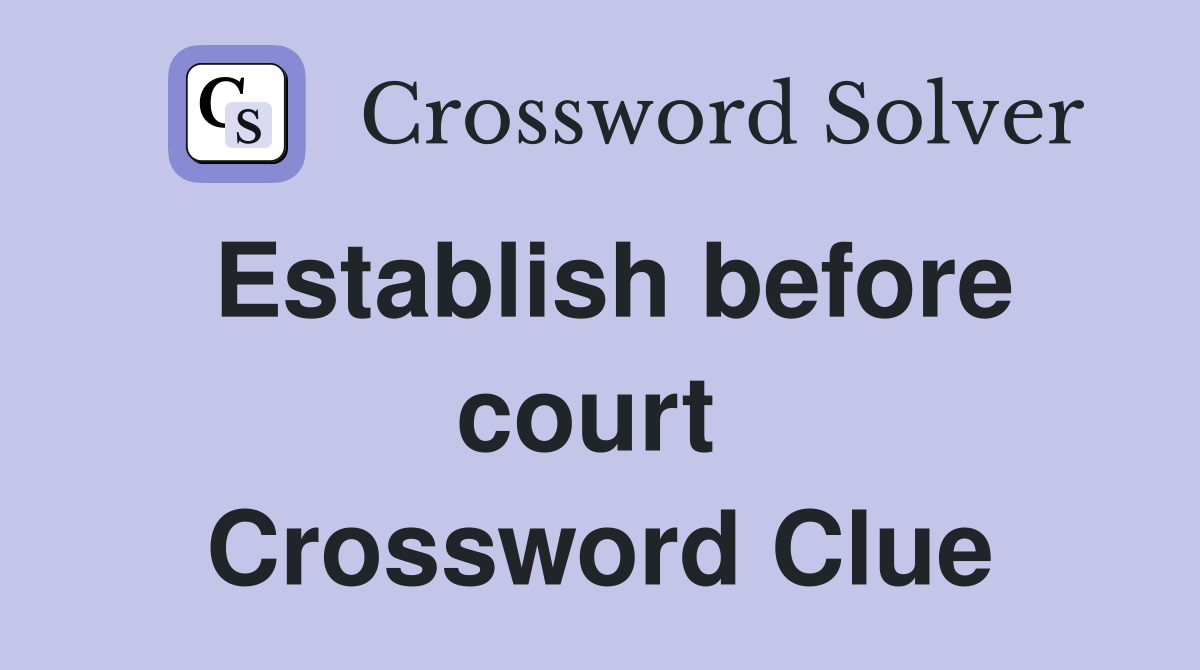 Establish before court  Crossword Clue