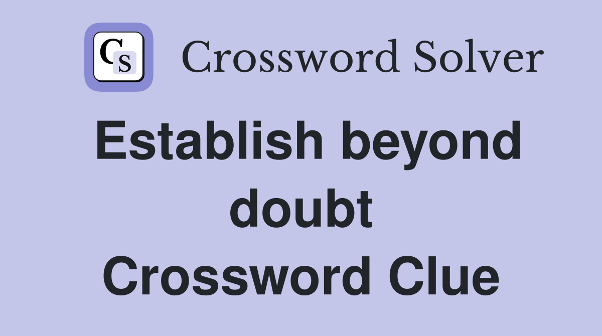 Establish beyond doubt Crossword Clue