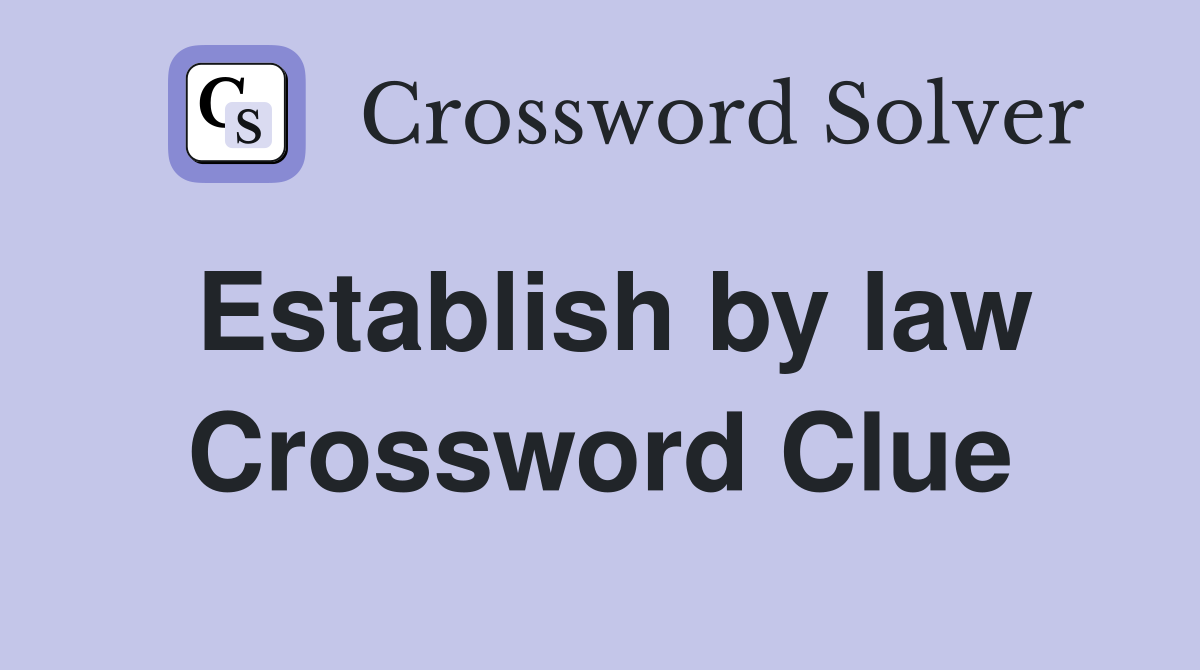 Establish by law Crossword Clue