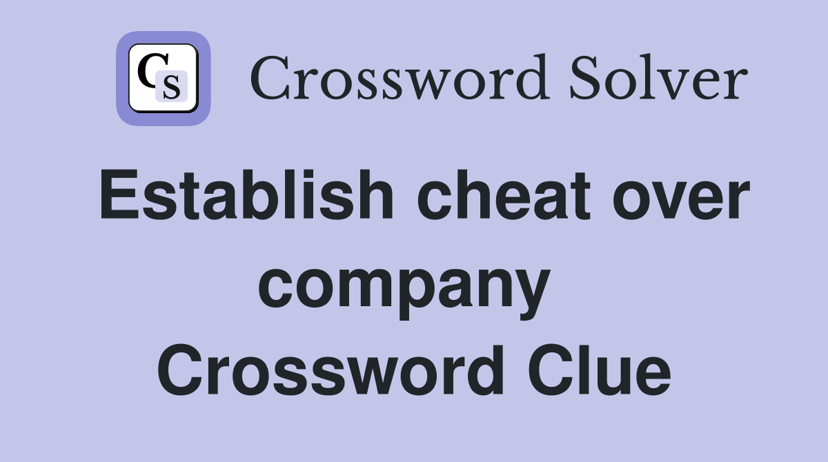 Establish cheat over company  Crossword Clue